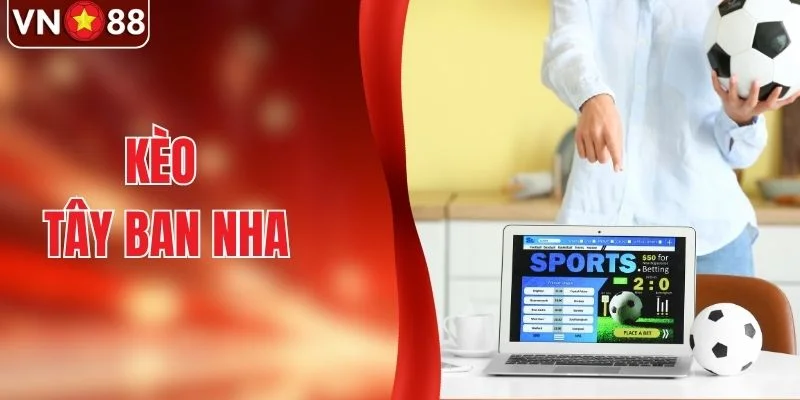 Kèo Tây Ban Nha Chuẩn Xác Dành Cho Hội Viên Tại VN88