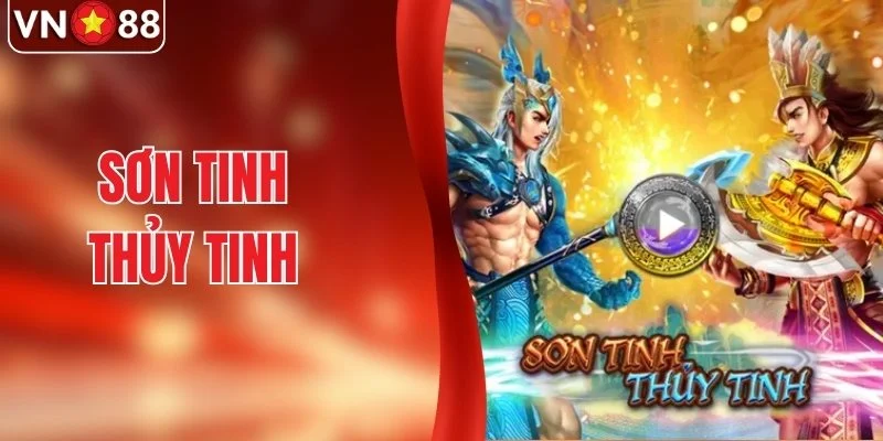 Sơn Tinh Thủy Tinh - Game Slot Hấp Dẫn Không Thể Bỏ Lỡ